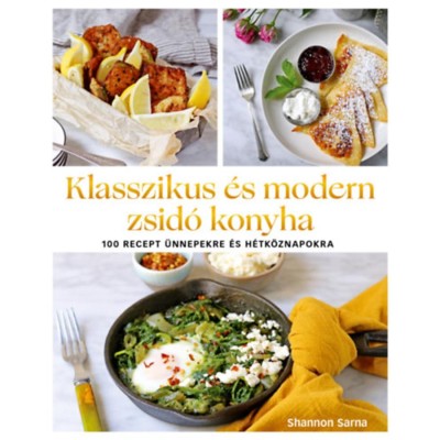 Klasszikus &amp;eacute;s modern zsid&amp;oacute; konyha - 100 recept &amp;uuml;nnepekre &amp;eacute;s h&amp;eacute;tk&amp;ouml;znapokra - Shannon Sarna foto