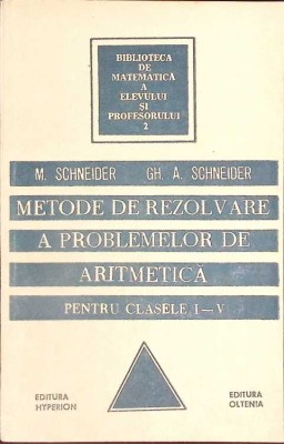 METODE DE REZOLVARE A PROBLEMELOR DE ARITMETICA PENTRU CLASELE I-V-M. SCHNEIDER, GH.A. SCHNEIDER-261547 foto