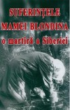 Suferintele Mamei Blondina, o martira a Siberiei
