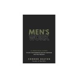Men&#039;s Work: A Practical Guide to Own Your Shadow, End Self-Sabotage, and Find Freedom
