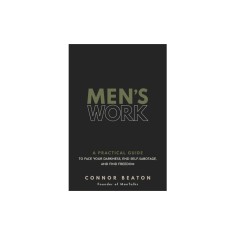 Men&#039;s Work: A Practical Guide to Own Your Shadow, End Self-Sabotage, and Find Freedom