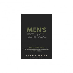 Men's Work: A Practical Guide to Own Your Shadow, End Self-Sabotage, and Find Freedom