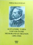 Alexandru Vaida-Voievod: &Icirc;ntre Memorand și Trianon - Mihai Racovitan, Carte Istorie, Politică Rom&acirc;nească, Biografii, 2000