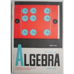 Elemente de algebra. Manual pentru clasa a XI-a, sectia reala si anul III de specialitate &ndash; Eugen Radu