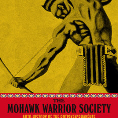 The Mohawk Warrior Society: Auto-History of the Rotisken'rhak
