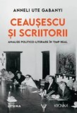 Cumpara ieftin Ceausescu si scriitorii. Analize politico-literare in timp real/Anneli Ute Gabany