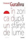 In zori ca dupa un sfarsit de lume - Emanuel Guralivu - Cartier