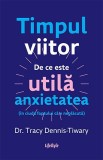 Cumpara ieftin Timpul viitor - Tracy Dennis-Tiwary