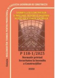 P 118/1-2025. Normativ privind securitatea la incendiu a constructiilor