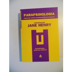 PARAPSIHOLOGIA , CERCETARE ASUPRA EXPERIENTELOR EXCEPTIONALE de JANE HENRY , 2010