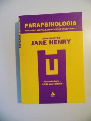 PARAPSIHOLOGIA , CERCETARE ASUPRA EXPERIENTELOR EXCEPTIONALE de JANE HENRY , 2010 foto