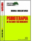 Psihoterapia - Un tratament fara medicamente - Irina Holdevici