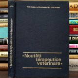 Noutăți Terapeutice Veterinare - Ministerul Industriei Chimice - Curs / Manual, Facultatea de Medicină Veterinară - Medic, Tehnician Veterinar, 1969