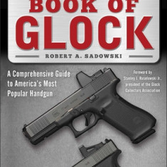 Book of Glock, Second Edition: A Comprehensive Guide to America's Most Popular Handgun