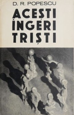 Acesti ingeri tristi - D. R. Popescu (cu autograf) foto