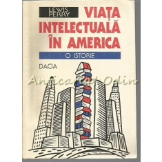 Viata Intelectuala In America. O Istorie - Lewis Perry