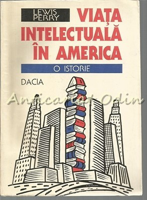 Viata Intelectuala In America. O Istorie - Lewis Perry