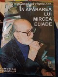 Francisc Ion Dworschak - &Icirc;n apărarea lui Mircea Eliade
