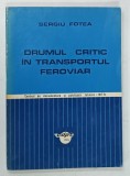 DRUMUL CRITIC IN TANSPORTUL FEROVIAR de SERGIU FOTEA , 1972