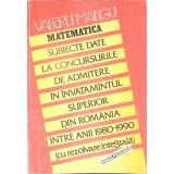 MATEMATICA. SUBIECTE DATE LA CONCURSURILE DE ADMITERE IN INVATAMANTUL SUPERIOR DIN ROMANIA-VALERIU MANGU-349030