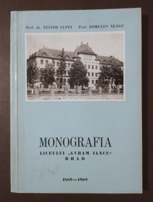 Nestor Lupei; Romulus Neagu - Monografia Liceului Avram Iancu, Brad 1869-1969 foto
