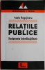 Relatiile Publice. Fundamente Interdisciplinare - Adela Rogojinaru. Carte de Politica si Stiinte Sociale