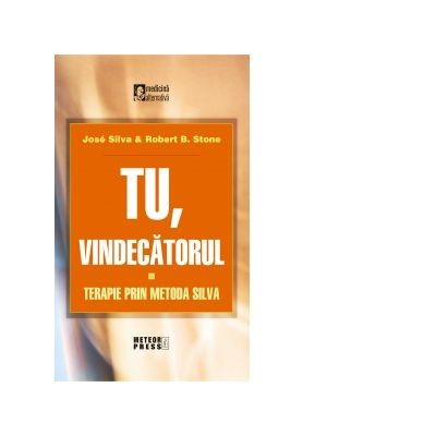 Tu vindecatorul. Terapie prin metoda Silva - Jose Silva, Robert B. Stone foto