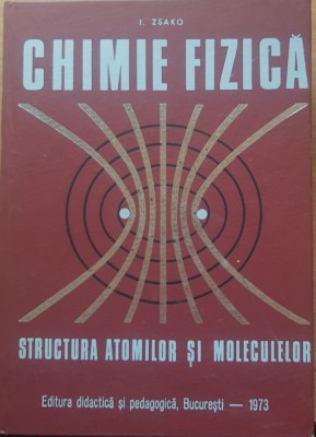 CHIMIE FIZICA STRUCTURA ATOMILOR SI MOLECULELOR - I. ZSABO (1973) foto