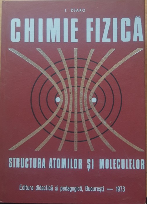 CHIMIE FIZICA STRUCTURA ATOMILOR SI MOLECULELOR - I. ZSABO (1973)