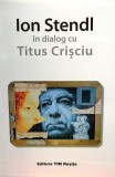 Ion Stendl &icirc;n dialog cu Titus Crisciu