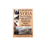 Subverting Syria: How CIA Contra Gangs and Ngo's Manufacture, Mislabel and Market Mass Murder