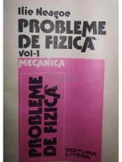 Ilie Neagoe - Probleme de fizica, vol. 1 - Mecanica (Editia: 1982) foto