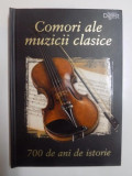 COMORI ALE MUZICII CLASICE , 700 DE ANI DE ISTORIE , 2011