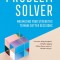 Problem Solver: Maximizing Your Strengths to Make Better Decisions