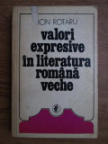 Ion Rotaru - Valori expresive in literatura romana veche volumul 1