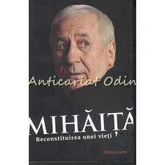 Mihaita. Reconstituirea Unei Vieti - Doina Papp