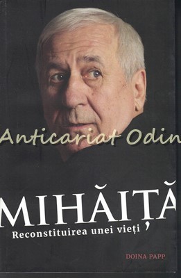 Mihaita. Reconstituirea Unei Vieti - Doina Papp foto