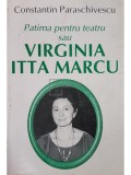 Constantin Paraschivescu - Patima pentru teatru sau Virginia Itta Marcu (Editia: 2004)