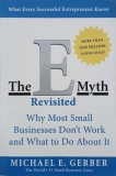 The E Myth Revisited. Why Most Small Businesses Don't Work and What to Do About It - Michael E. Gerber