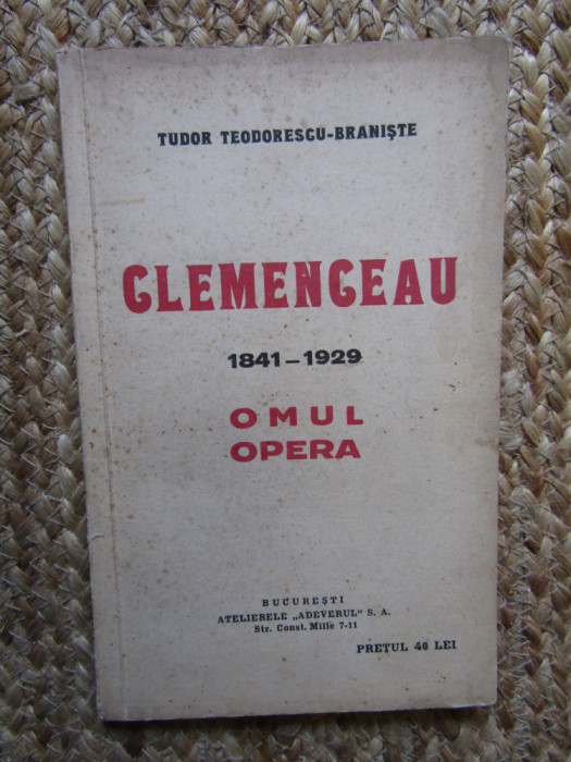 CLEMENCEAU 1841-1929. OMUL SI OPERA de TUDOR TEODORESCU-BRANISTE