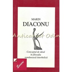 Conceptul De Ideal In Filosofia Romaneasca Interbelica - Marin Diaconu