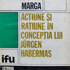 Actiune Si Ratiune In Conceptia Lui Jurgen Habermas - Andrei Marga ,554897