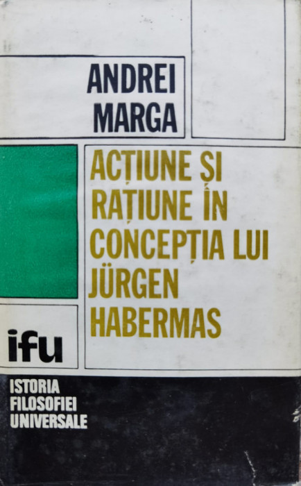 Actiune Si Ratiune In Conceptia Lui Jurgen Habermas - Andrei Marga ,554897
