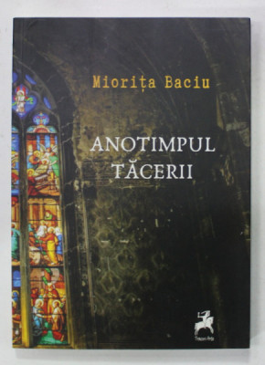 ANOTIMPUL TACERII de MIORITA BACIU , versuri , 2019 , DEDICATIE * foto