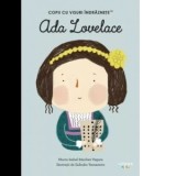 Ada Lovelace. Volumul 34. Copii cu visuri indraznete - Maria Isabel Sanchez Vegara