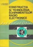 Cumpara ieftin Constructia Si Tehnologia Echipamentelor Radio Electronice - V. Catuneanu