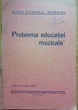 Problema educatiei muzicale Alma Cornea-Ionescu