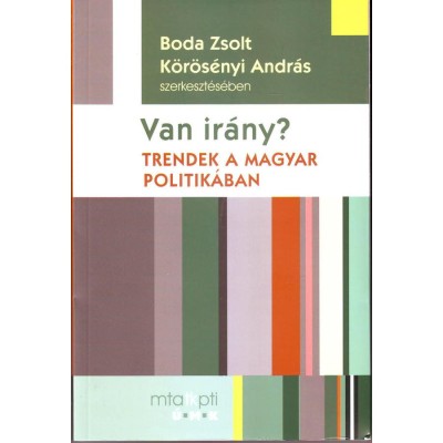 Van ir&amp;aacute;ny? Trendek a magyar politik&amp;aacute;ban - Boda Zsolt-K&amp;ouml;r&amp;ouml;ss&amp;eacute;nyi Andr&amp;aacute;s foto