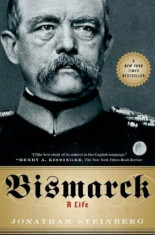 Bismarck: A Life, Paperback/Jonathan Steinberg foto