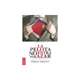 Pelota No Entra Por Azar, La: Ideas De Management Desde El Mundo Del F